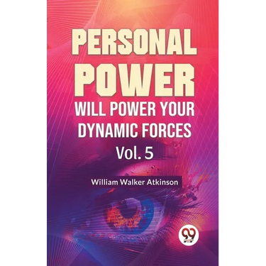 Personal Power Will Power Your Dynamic Forces Vol. 5