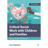 Critical Social Work with Children and Families: Theory, Context and Practice