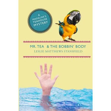 Mr. Tea and the Bobbin' Body: A Madeline's Teahouse Mystery