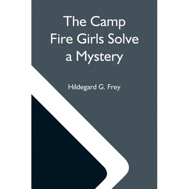 The Camp Fire Girls Solve A Mystery; Or, The Christmas Adventure At Carver House