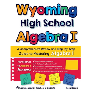 Wyoming High School Algebra I: A Comprehensive Review and Step-by-Step Guide to Mastering Algebra 1