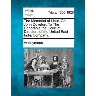 The Memorial of Lieut. Col. John Doveton, to the Honorable the Court of Directors of the United East India Company.