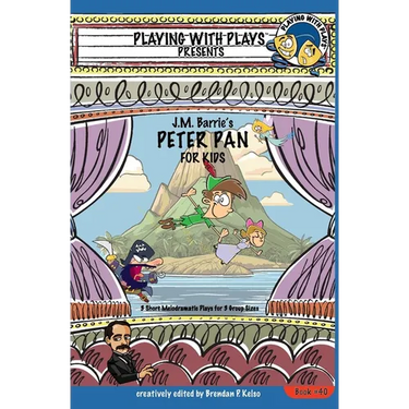 J.M. Barrie's Peter Pan for Kids: 3 Short Melodramatic Plays for 3 Group Sizes