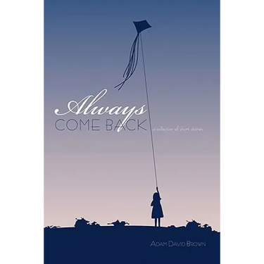 Always Come Back: A Collection of Short Stories