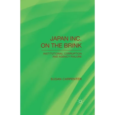 Japan Inc. on the Brink: Institutional Corruption and Agency Failure