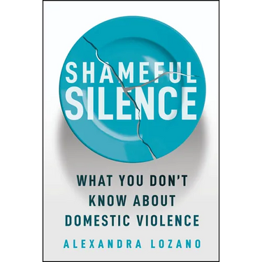 Shameful Silence: What You Don't Know about Domestic Violence