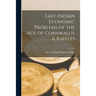 East-Indian Economic Problems of the Age of Cornwallis & Raffles
