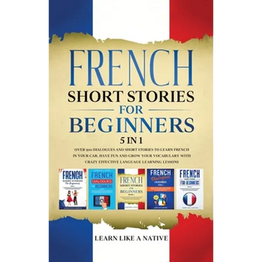 French Short Stories for Beginners 5 in 1: Over 500 Dialogues and Daily Used Phrases to Learn French in Your Car. Have Fun & Grow Your Vocabulary, wit
