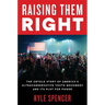 Raising Them Right: The Untold Story of America's Ultraconservative Youth Movement and Its Plot for Power