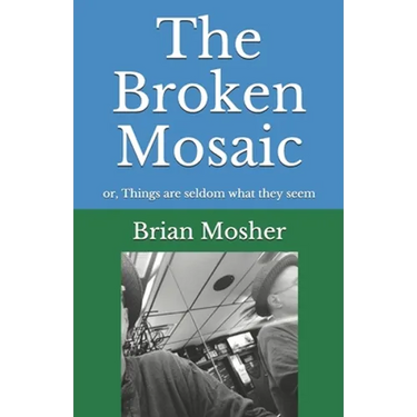 The Broken Mosaic: or, Things are seldom what they seem