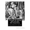 Through the Looking Glass and What Alice Found There. by: Lewis Carroll, Illustrated By: John Tenniel: Novel (Children's Book), Sir John Tenniel (27 J