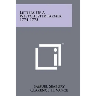 Letters Of A Westchester Farmer, 1774-1775