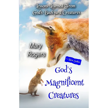 God's Magnificent Creatures: Lessons Learned From God's Backyard Creatures