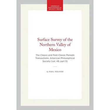 Surface Survey of the Northern Valley of Mexico: The Classic and Post-Classic Periods Transactions, American Philosophical Society (Vol. 48, Part 5)
