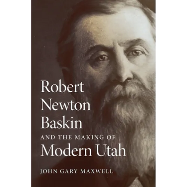 Robert Newton Baskin and the Making of Modern Utah