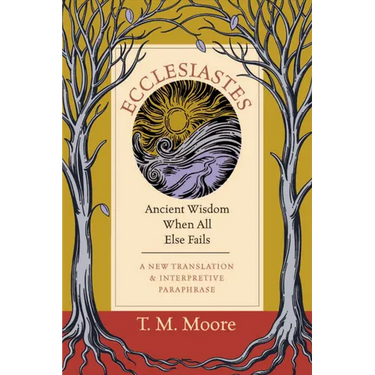 Ecclesiastes: Ancient Wisdom When All Else Fails