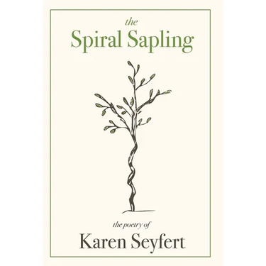 The Spiral Sapling: The Poetry of Karen Seyfert