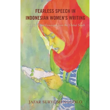 Fearless Speech in Indonesian Women's Writing: Working-Class Feminism from the Global South