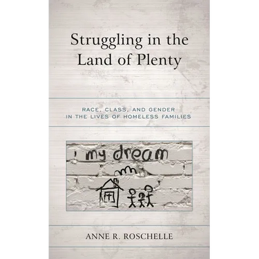 Struggling in the Land of Plenty: Race, Class, and Gender in the Lives of Homeless Families