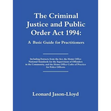 The Criminal Justice and Public Order Act 1994: A Basic Guide for Practitioners