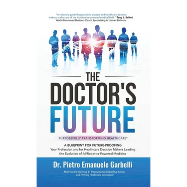 The Doctor's Future: A Blueprint for Future-Proofing Your Profession and for Healthcare Decision Makers Leading the Evolution of AI/Robotics-Powered M