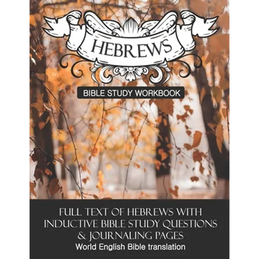 Hebrews Inductive Bible Study Workbook: Full text of Hebrews with inductive bible study questions