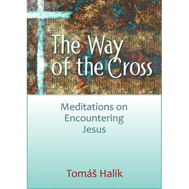 The Way of the Cross: Meditations on Encountering Jesus
