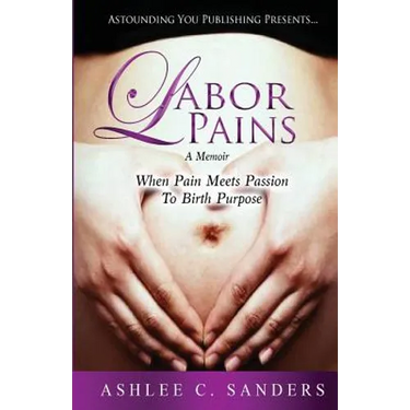 Labor Pains: When Pain Meets Passion To Birth Purpose