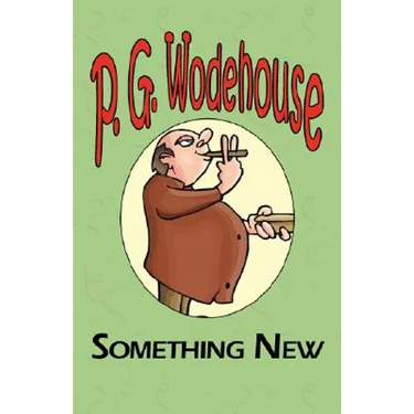 Something New - From the Manor Wodehouse Collection, a Selection from the Early Works of P. G. Wodehouse