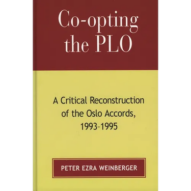 Co-Opting the PLO: A Critical Reconstruction of the Oslo Accords, 1993-1995