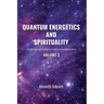 Quantum Energetics and Spirituality Volume 3: Aligning with Universal Consciousness