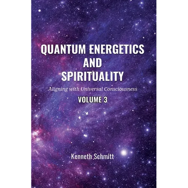 Quantum Energetics and Spirituality Volume 3: Aligning with Universal Consciousness