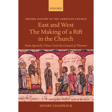 East and West: The Making of a Rift in the Church: From Apostolic Times Until the Council of Florence