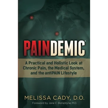 Paindemic: A Practical and Holistic Look at Chronic Pain, the Medical System, and the Antipain Lifestyle