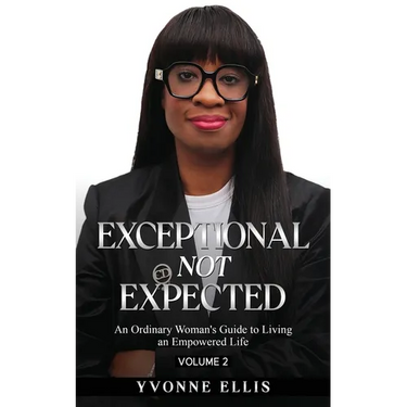 Exceptional Not Expected Volume 2: An ordinary woman's guide to Living an Exceptional Life