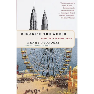 Remaking the World: Adventures in Engineering