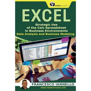 Excel: Strategic Use of the Calc Spreadsheet in Business Environment. Data Analysis and Business Modeling.