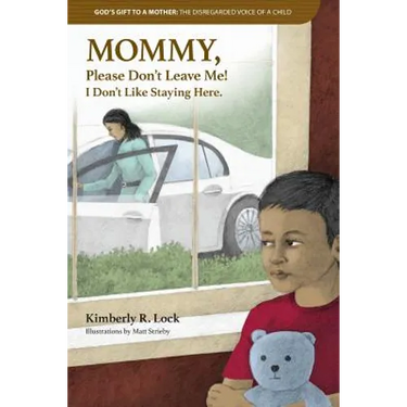 God's Gift to a Mother: THE DISREGARDED VOICE OF A CHILD: MOMMY, Please Don't Leave Me! I Don't Like Staying Here.