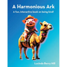 A Harmonious Ark: A fun, interactive book on being kind!