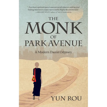The Monk of Park Avenue: A Modern Daoist Odyssey (a Taoist's Memoir of Spiritual Transformation)