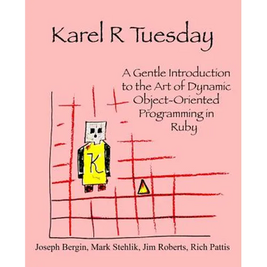 Karel R Tuesday: A Gentle Introduction to the Art of Dynamic Object-Oriented Programming in Ruby