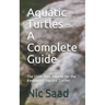 Aquatic Turtles - A Complete Guide: The Ultimative Advisor for the Keeping of Aquatic Turtles