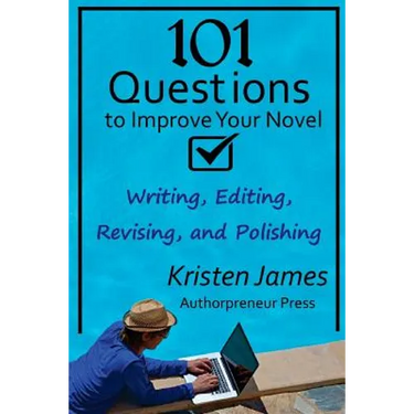101 Questions to Improve Your Novel: for Writing, Editing, Revising, and Polishing