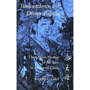Transcendence & Divine Passion: The Queen Mother of the West in Medieval China