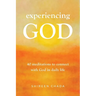 Experiencing God: 40 Meditations to Connect with God in Daily Life