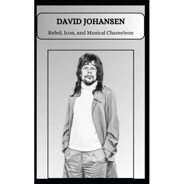 DAVID JOHANSEN Rebel, Icon, and Musical Chameleon
