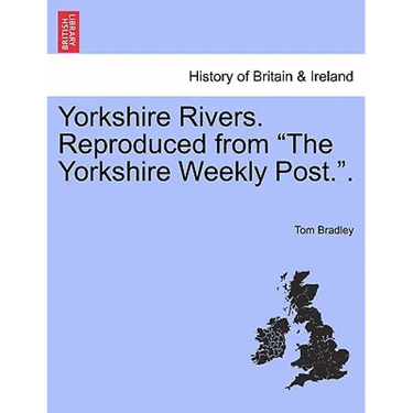 Yorkshire Rivers. Reproduced from "The Yorkshire Weekly Post.."