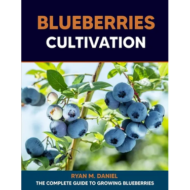 Blueberries Cultivation: The Complete Guide to Growing Blueberries