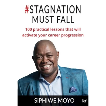 #Stagnation Must Fall: 100 practical lessons that will activate your career progression