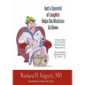 Just a Spoonful of Laughter Helps the Medicine Go Down: A Series of Short Stories That Will Make You Laugh, Maybe Even Cry, and Hopefully Make Me a Lo
